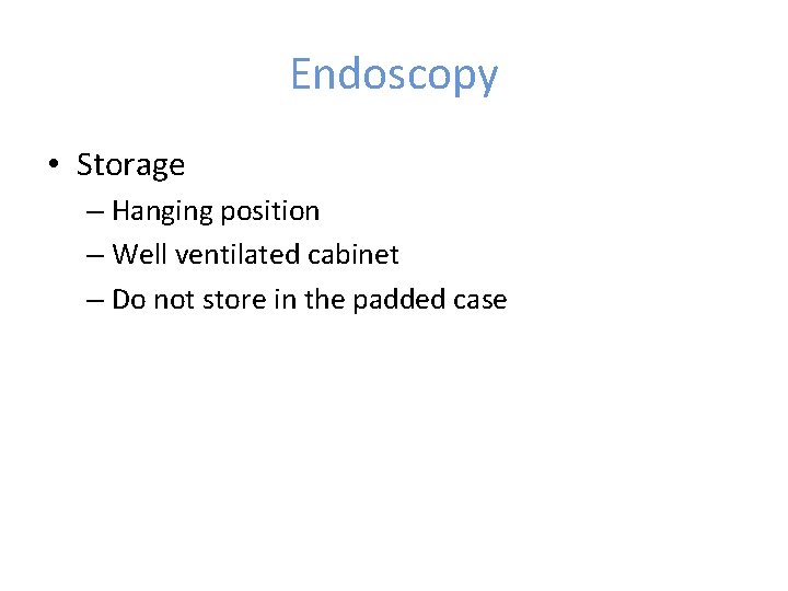 Endoscopy • Storage – Hanging position – Well ventilated cabinet – Do not store