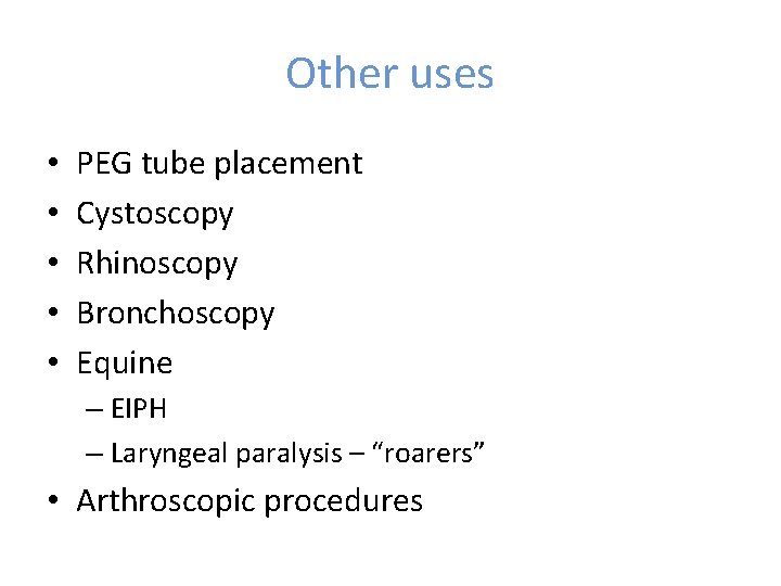 Other uses • • • PEG tube placement Cystoscopy Rhinoscopy Bronchoscopy Equine – EIPH