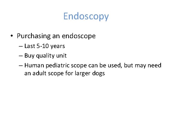 Endoscopy • Purchasing an endoscope – Last 5 -10 years – Buy quality unit