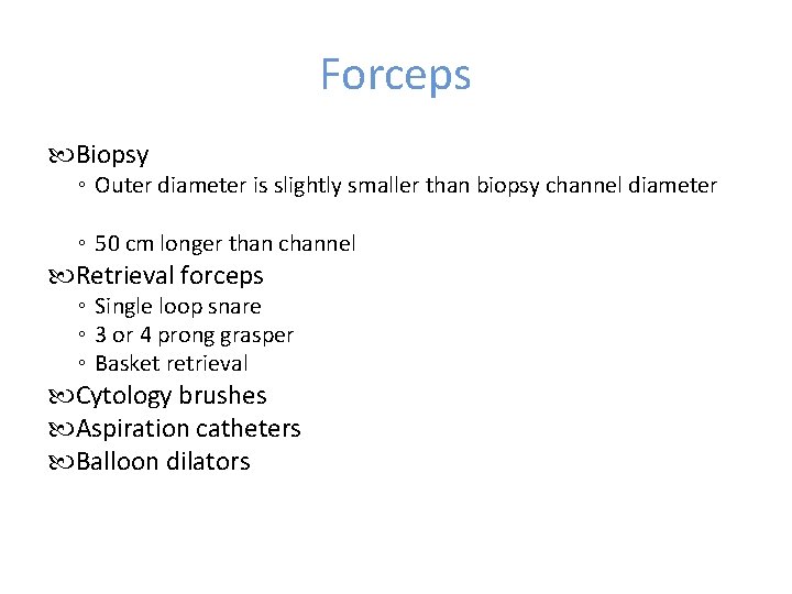 Forceps Biopsy ◦ Outer diameter is slightly smaller than biopsy channel diameter ◦ 50