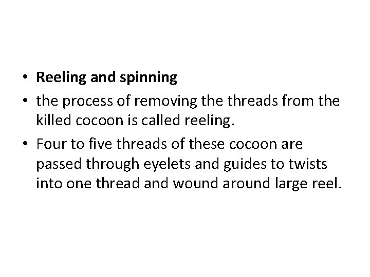  • Reeling and spinning • the process of removing the threads from the