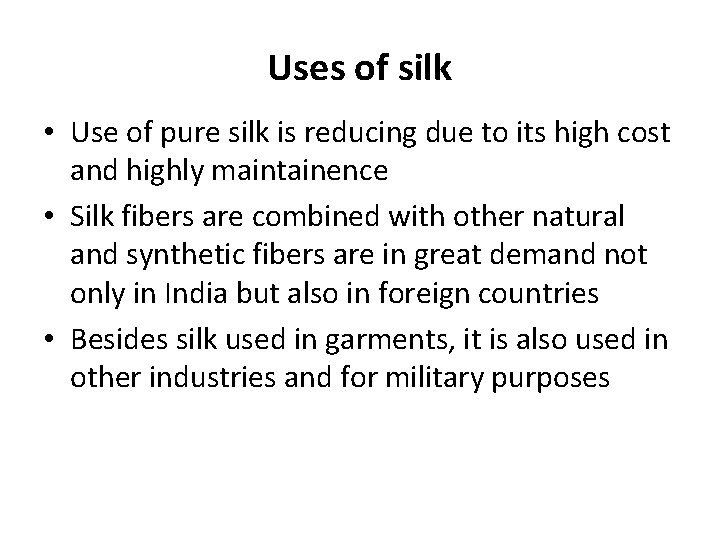 Uses of silk • Use of pure silk is reducing due to its high