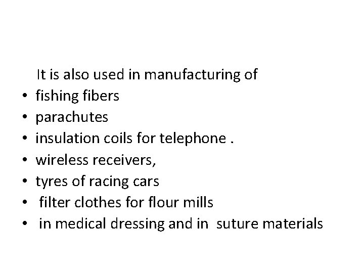  • • It is also used in manufacturing of fishing fibers parachutes insulation