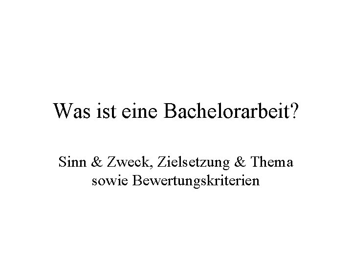 Was ist eine Bachelorarbeit? Sinn & Zweck, Zielsetzung & Thema sowie Bewertungskriterien 