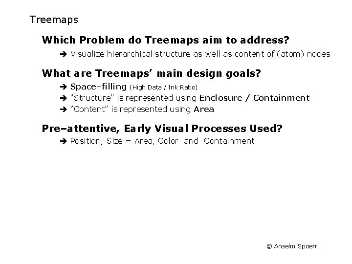 Treemaps Which Problem do Treemaps aim to address? Visualize hierarchical structure as well as