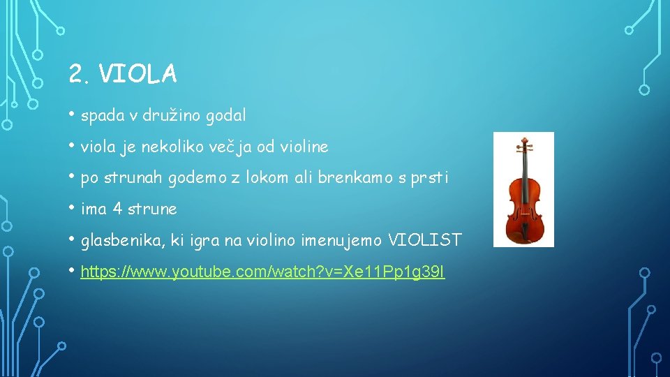 2. VIOLA • spada v družino godal • viola je nekoliko večja od violine