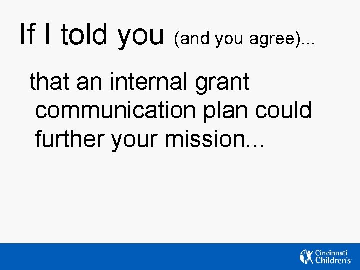 If I told you (and you agree). . . that an internal grant communication If I told you (and you agree). . . that an internal grant communication