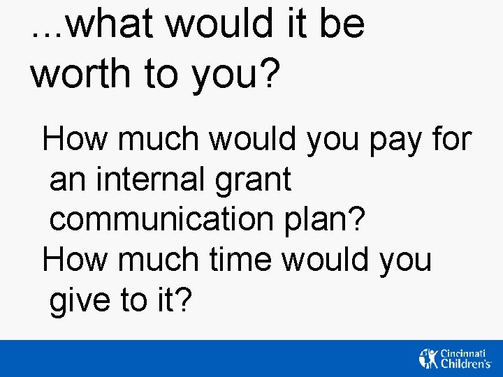 . . . what would it be worth to you? How much would you . . . what would it be worth to you? How much would you