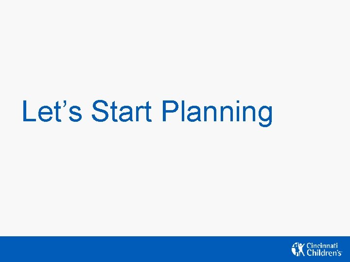 Let’s Start Planning Let’s Start Planning