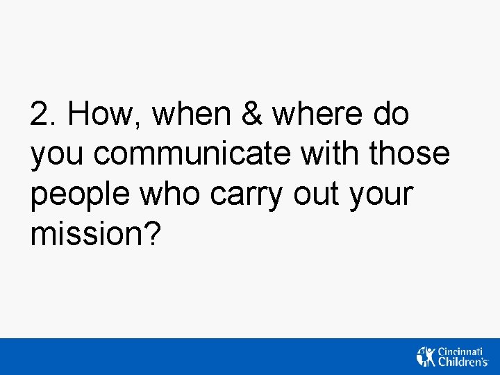 2. How, when & where do you communicate with those people who carry out 2. How, when & where do you communicate with those people who carry out
