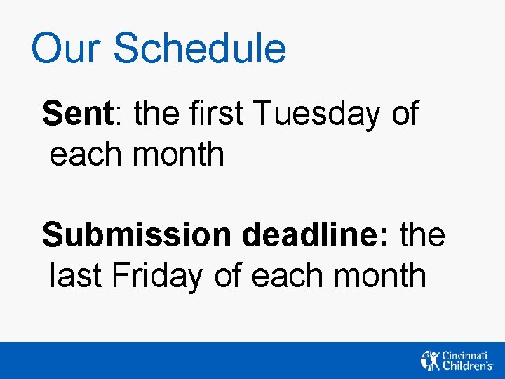 Our Schedule Sent: the first Tuesday of each month Submission deadline: the last Friday Our Schedule Sent: the first Tuesday of each month Submission deadline: the last Friday