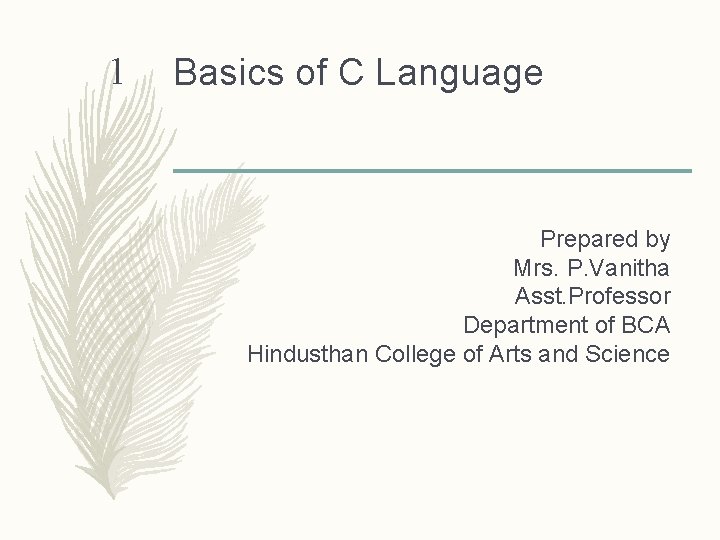 1 Basics of C Language Prepared by Mrs. P. Vanitha Asst. Professor Department of
