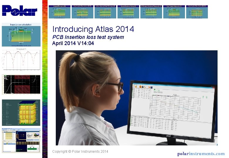 Introducing Atlas 2014 PCB Insertion loss test system April 2014 V 14: 04 Copyright