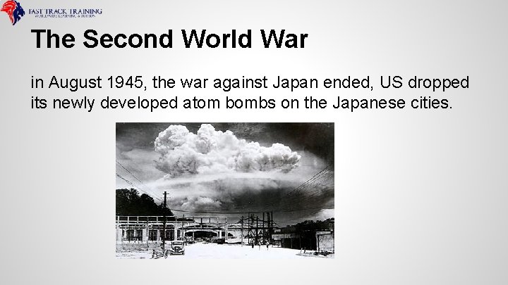 The Second World War in August 1945, the war against Japan ended, US dropped