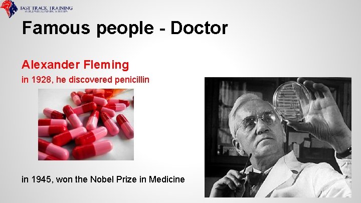 Famous people - Doctor Alexander Fleming in 1928, he discovered penicillin in 1945, won