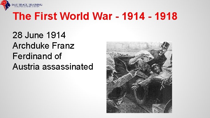 The First World War - 1914 - 1918 28 June 1914 Archduke Franz Ferdinand