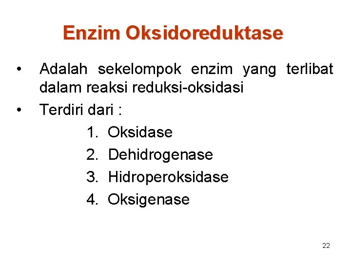 Enzim Oksidoreduktase • • Adalah sekelompok enzim yang terlibat dalam reaksi reduksi-oksidasi Terdiri dari