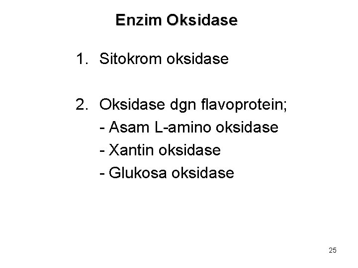 Enzim Oksidase 1. Sitokrom oksidase 2. Oksidase dgn flavoprotein; - Asam L-amino oksidase -