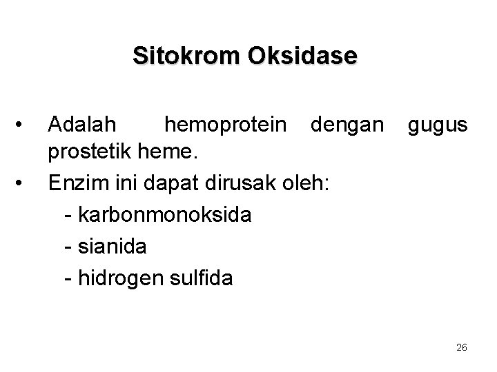 Sitokrom Oksidase • • Adalah hemoprotein dengan prostetik heme. Enzim ini dapat dirusak oleh: