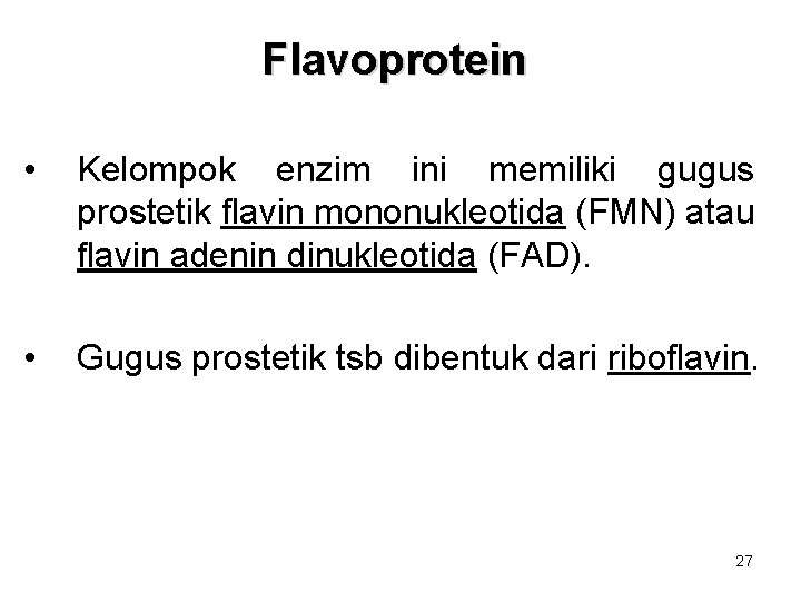 Flavoprotein • Kelompok enzim ini memiliki gugus prostetik flavin mononukleotida (FMN) atau flavin adenin