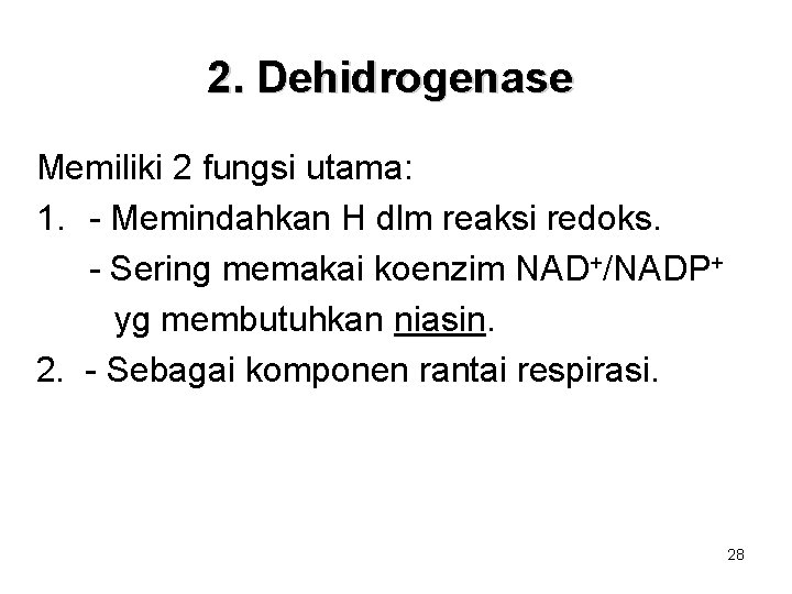 2. Dehidrogenase Memiliki 2 fungsi utama: 1. - Memindahkan H dlm reaksi redoks. -