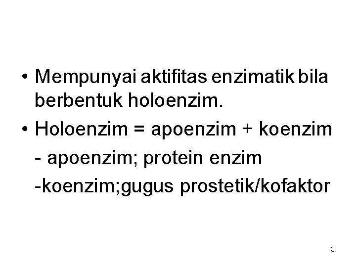  • Mempunyai aktifitas enzimatik bila berbentuk holoenzim. • Holoenzim = apoenzim + koenzim