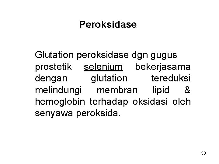 Peroksidase Glutation peroksidase dgn gugus prostetik selenium bekerjasama dengan glutation tereduksi melindungi membran lipid