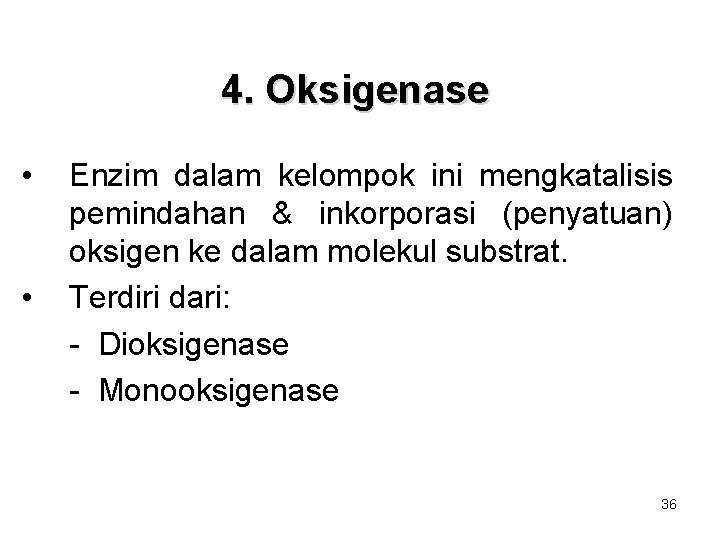 4. Oksigenase • • Enzim dalam kelompok ini mengkatalisis pemindahan & inkorporasi (penyatuan) oksigen