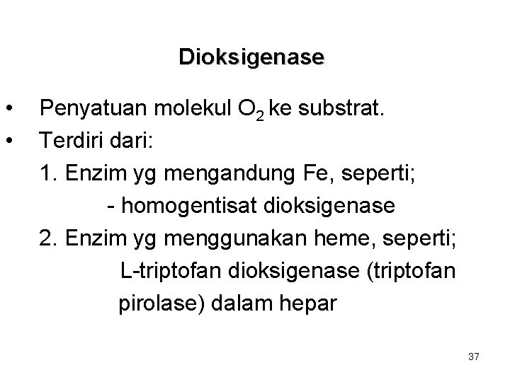 Dioksigenase • • Penyatuan molekul O 2 ke substrat. Terdiri dari: 1. Enzim yg