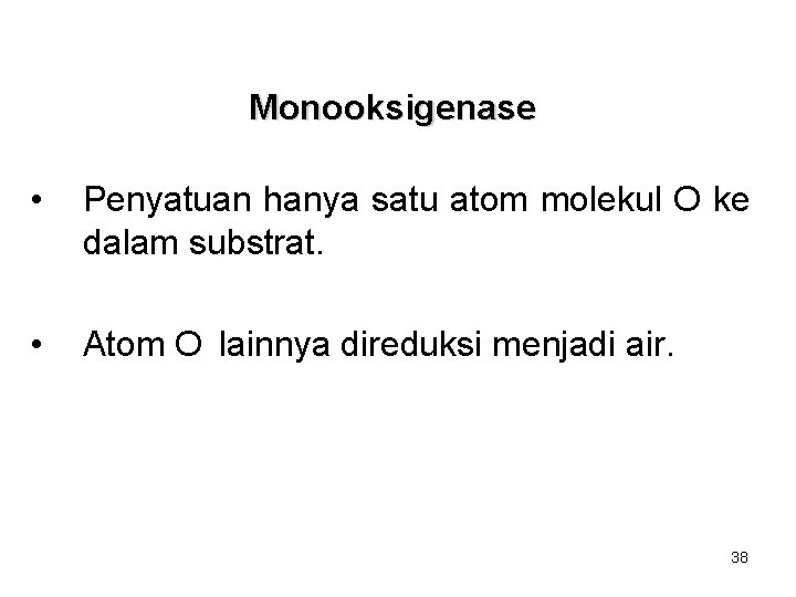 Monooksigenase • Penyatuan hanya satu atom molekul O ke dalam substrat. • Atom O