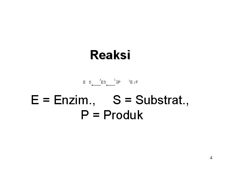 Reaksi E = Enzim. , S = Substrat. , P = Produk 4 