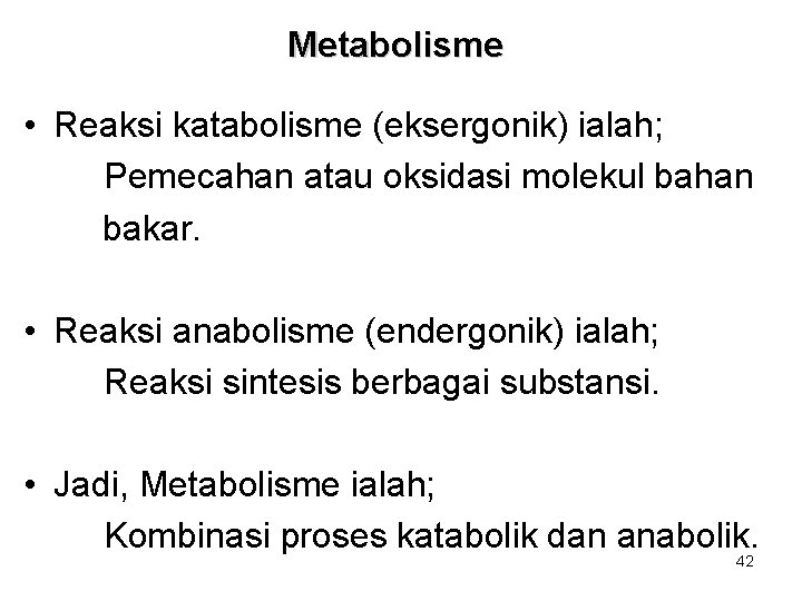 Metabolisme • Reaksi katabolisme (eksergonik) ialah; Pemecahan atau oksidasi molekul bahan bakar. • Reaksi