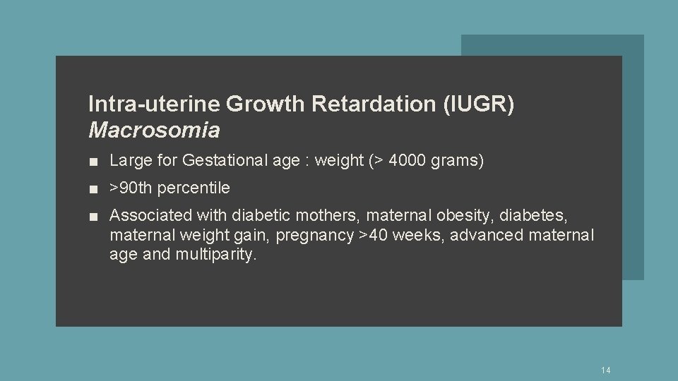 Intra-uterine Growth Retardation (IUGR) Macrosomia ■ Large for Gestational age : weight (> 4000