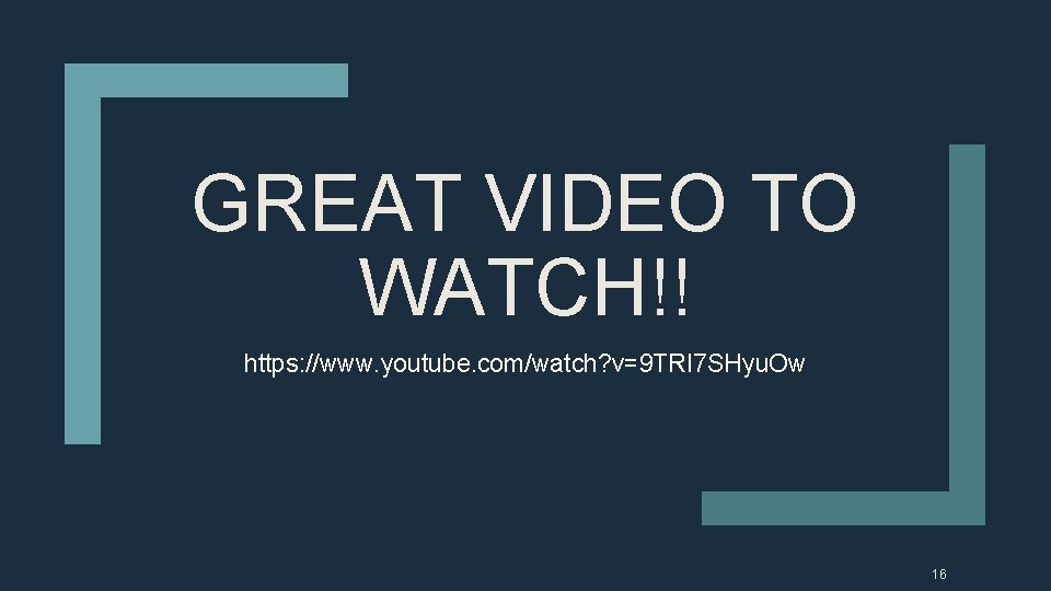 GREAT VIDEO TO WATCH!! https: //www. youtube. com/watch? v=9 TRI 7 SHyu. Ow 16
