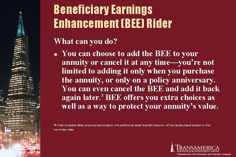 Beneficiary Earnings Enhancement (BEE) Rider What can you do? n 3 If You can Beneficiary Earnings Enhancement (BEE) Rider What can you do? n 3 If You can