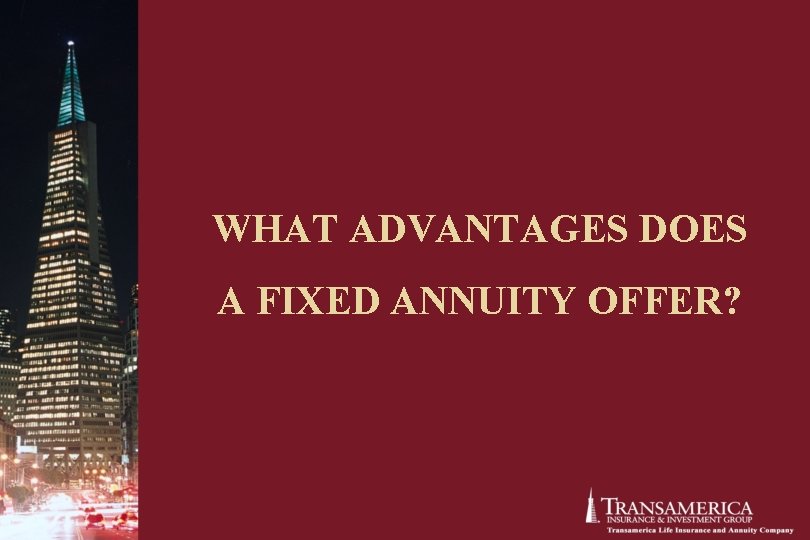 WHAT ADVANTAGES DOES A FIXED ANNUITY OFFER? WHAT ADVANTAGES DOES A FIXED ANNUITY OFFER?