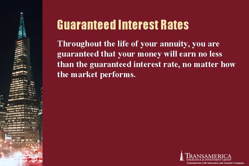 Guaranteed Interest Rates Throughout the life of your annuity, you are guaranteed that your Guaranteed Interest Rates Throughout the life of your annuity, you are guaranteed that your