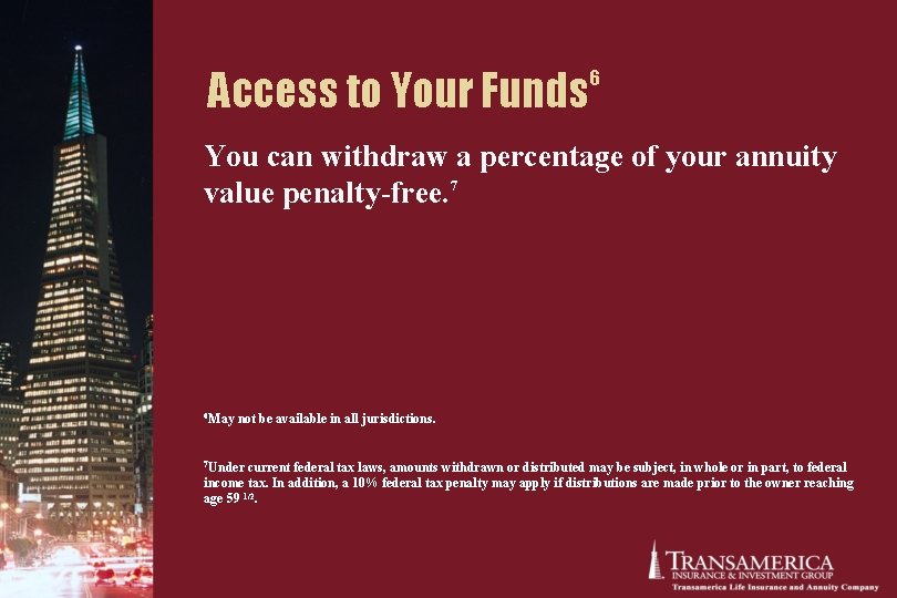 Access to Your Funds 6 You can withdraw a percentage of your annuity value Access to Your Funds 6 You can withdraw a percentage of your annuity value