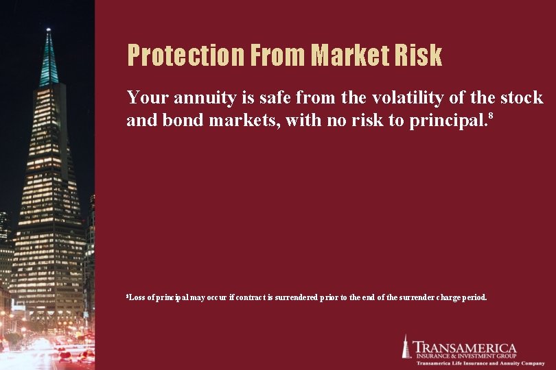 Protection From Market Risk Your annuity is safe from the volatility of the stock Protection From Market Risk Your annuity is safe from the volatility of the stock