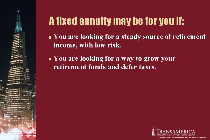 A fixed annuity may be for you if: n n You are looking for A fixed annuity may be for you if: n n You are looking for