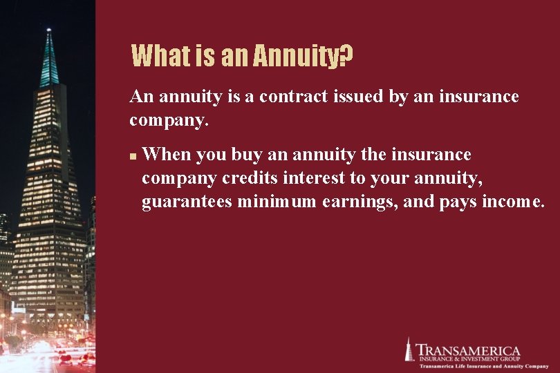 What is an Annuity? An annuity is a contract issued by an insurance company. What is an Annuity? An annuity is a contract issued by an insurance company.