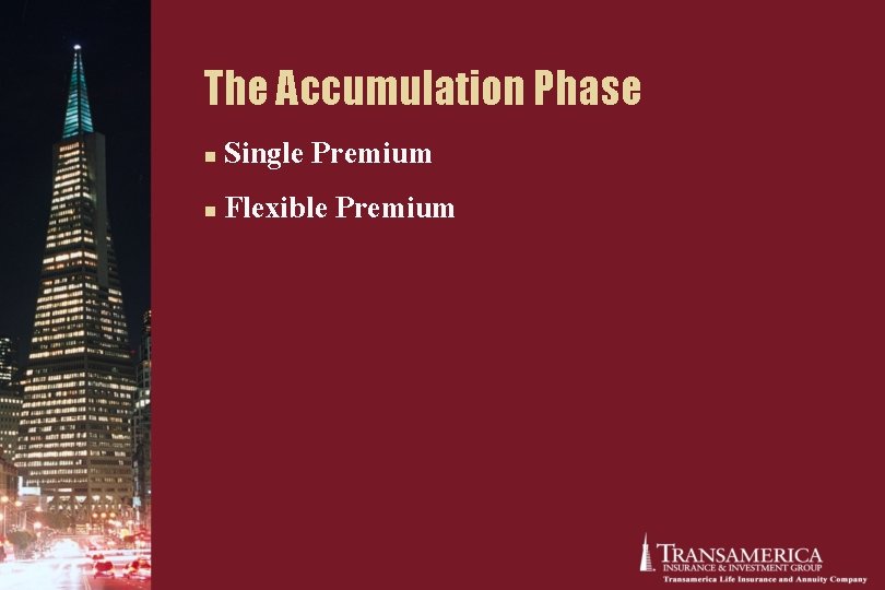 The Accumulation Phase n Single Premium n Flexible Premium The Accumulation Phase n Single Premium n Flexible Premium
