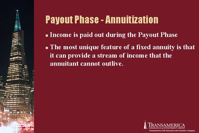 Payout Phase - Annuitization n n Income is paid out during the Payout Phase Payout Phase - Annuitization n n Income is paid out during the Payout Phase