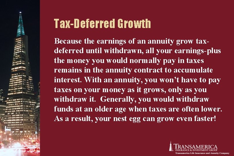 Tax-Deferred Growth Because the earnings of an annuity grow taxdeferred until withdrawn, all your Tax-Deferred Growth Because the earnings of an annuity grow taxdeferred until withdrawn, all your