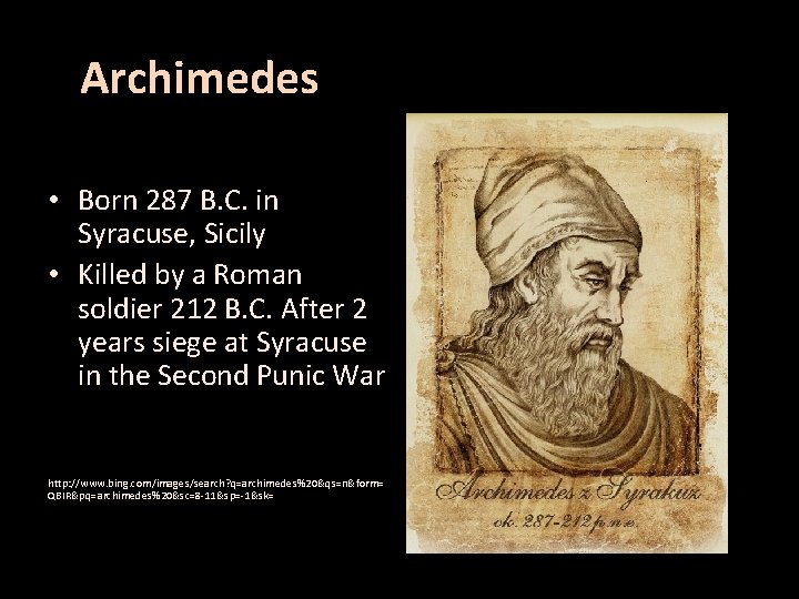 Archimedes • Born 287 B. C. in Syracuse, Sicily • Killed by a Roman