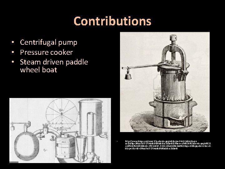 Contributions • Centrifugal pump • Pressure cooker • Steam driven paddle wheel boat •