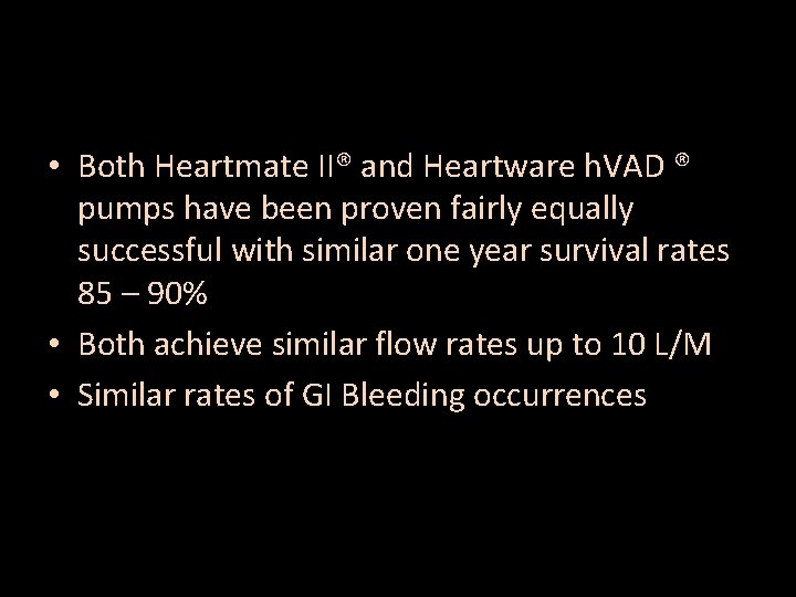  • Both Heartmate II® and Heartware h. VAD ® pumps have been proven