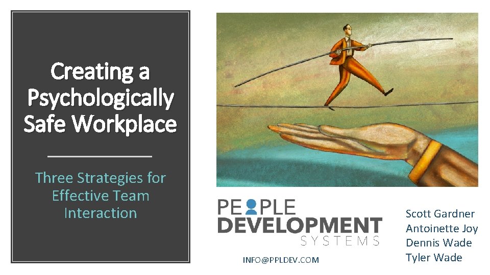 Creating a Psychologically Safe Workplace Three Strategies for Effective Team Interaction INFO@PPLDEV. COM Scott