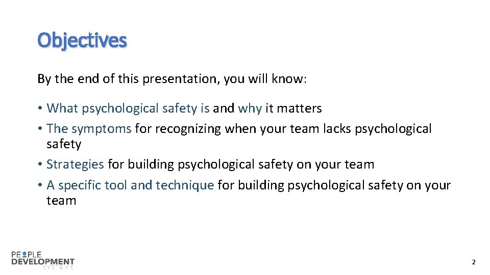 Objectives By the end of this presentation, you will know: • What psychological safety