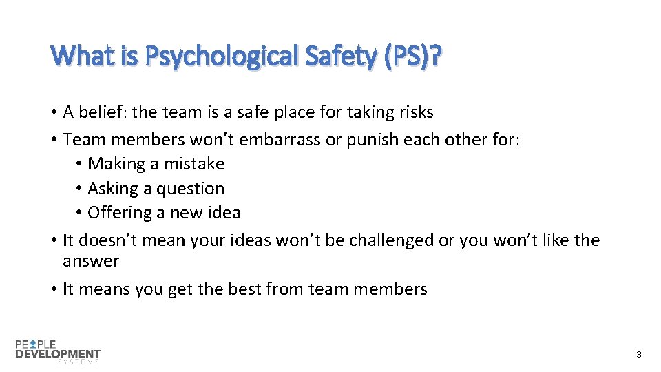 What is Psychological Safety (PS)? • A belief: the team is a safe place
